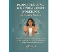 People-Pleasing & Boundary Reset Workbook for Working Women: Guided CBT-Based Exercises & Reflection Prompts to Stop Overgiving, Set Healthy Boundaries, and Regain Emotional Balance at Work