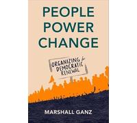 Marshall Ganz – People, Power, Change: Organizing for Democratic Renewal