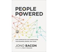 People Powered: How Communities Can Supercharge Your Business, Brand, and Teams