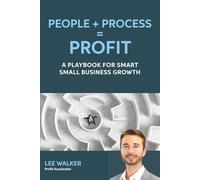 People + Process = Profit: A Playbook for Smart Business Growth