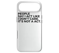 People Say I Act Like I Don't Care It's Not A Act - Drôle Coque pour iPhone Air