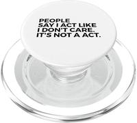 People Say I Act Like I Don't Care It's Not A Act - Drôle PopSockets PopGrip pour MagSafe