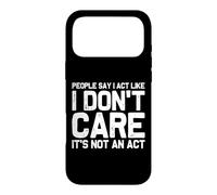 People Say I Act Like I Don't Care... It's Not an Act Coque pour iPhone 17 Pro Max