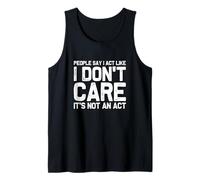 People Say I Act Like I Don't Care... It's Not an Act Débardeur