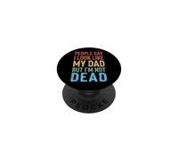 People Say I Look Like My Dad But I'm Not Dead PopSockets PopGrip Adhésif