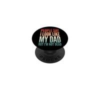 People Say I Look Like My Dad But I'm Not Dead PopSockets PopGrip Adhésif