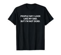 People Say I Look Like My Dad But I'm Not Dead T-Shirt Graphique avec Valeur