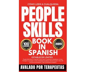 People Skills Book In Spanish: Cómo Leer A Cualquiera, Establecer Límites, Proteger Tu Energía Y Crear Amistades Duraderas, Plan De Acción 1 Mes, 100 Guiones Conversación Y Test Confianza En Español