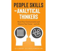 People Skills for Analytical Thinkers: Boost Your Communication and Advance Your Career - and Life