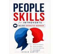 People Skills for Introverts: Develop Social Intelligence, Decode Human Behavior, Build Authentic Relationships, and Communicate with Quiet Confidence