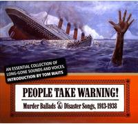 People Take Warning : Murder Ballads & Disaster Songs, 1913-1938 [3 Discs] NEUF