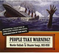 People Take Warning:Murder Ballads & Disaster Songs (3cd)