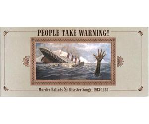 People Take Warning! Murder Ballads & Disaster Songs Ltd