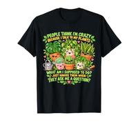 People Think I'm Crazy Because I Talk to My Plants Funny T-Shirt