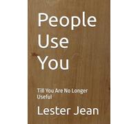 People Use You: Till You Are No Longer Useful