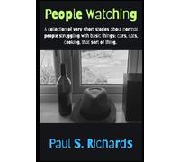 People Watching: A collection of very short stories about normal people struggling with basic things: cars, cats, cooking, that sort of thing.