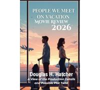 People We Meet on Vacation (Movie Review 2026): A View of the Production Details and Possible Plot Twist