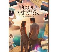 People We Meet on Vacation Movie Review: Une analyse approfondie du silence, de l'épilogue manquant et de l'art de l'hésitation dans l'adaptation de 2026