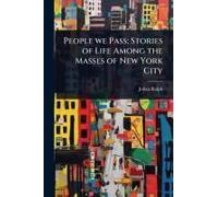 People We Pass; Stories Of Life Among The Masses Of New York City