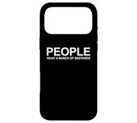 People What a Bunch of Bastards - Funny Sarcastic Antisocial Coque pour iPhone 17 Pro Max