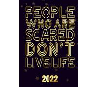 People Who Are Scared Dont Live Life 2022: Motivational 2022-2023 Monthly Planner Daily Weekly And Monthly With 24 Months Calendar, Vision Boards, To Do Lists, Notes