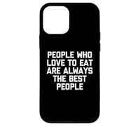 People Who Love To Eat Are Always The Best People - Drôle Coque pour iPhone 12 mini