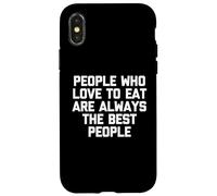 People Who Love To Eat Are Always The Best People - Drôle Coque pour iPhone X/XS