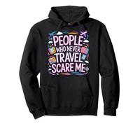 People Who Never Travel Scare Me Explorateur Voyageur - Sweat à Capuche