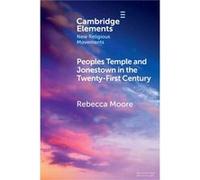 Peoples Temple and Jonestown in the TwentyFirst Century by Rebecca San Diego State University Moore Rebecca San Diego State University Moore (Auteur)