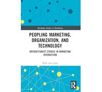 Peopling Marketing, Organization and Technology: Interactionist Studies in Marketing Interaction