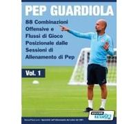 Pep Guardiola - 88 Combinazioni Offensive E Flussi Di Gioco Posizionale Dalle Sessioni Di Allenamento Di Pep