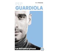 Pep Guardiola - La métamorphose - Martí Perarnau - Marabout - Poche - Biographie