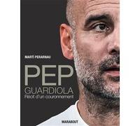 Pep Guardiola - Récit d'un couronnement Martí Perarnau (Auteur)