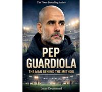 Pep Guardiola The Man Behind the Method