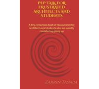 PEP TALK FOR FRUSTRATED ARCHITECTS AND STUDENTS: a tiny, tenacious book of reassurance for architects and students who are quietly considering giving up