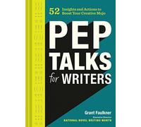 Pep Talks for Writers: 52 Insights and Actions to Boost Your Creative Mojo (Novel and Creative Writing Book, National Novel Writing Month NaNoWriMo Guide)