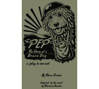 PEP: The Story of a Brave Dog: a play in one act