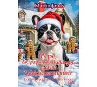 Pepe, Die Pupsende Bulldogge Und Die Lebkuchenmänner - Eine Weihnachtsgeschichte Für Kinder