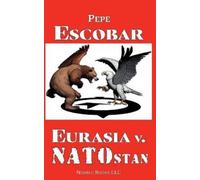 Pepe Escobar Eurasia v. NATOstan (Poche) Chronicles of Liquid War
