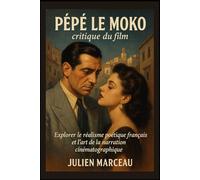 Pépé le Moko : critique du film: « Explorer le réalisme poétique français et l'art de la narration cinématographique »