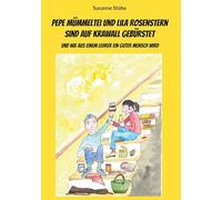 Pepe Mümmeltei und Lila Rosenstern sind auf Krawall gebürstet: Und wie aus einem Lehrer ein guter Mensch wird