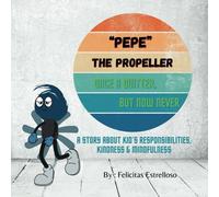 Pepe The Propeller, Once A Quitter But Now Never: A Story About Kids' Responsibilities. Kindness & Mindfulness