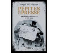 Pépites de la presse Curiosités journalistiques du XIXe siècle - François-Rémy Roqueton - Du Tresor Eds - broché - Essai