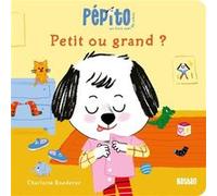 Pépito - Petit ou grand ? - Charlotte Roederer - Nathan - cartonné - Album éveil dès la naissance