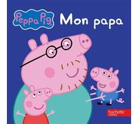 Peppa / Mon papa - Collectif - Hachette Jeunesse - cartonné - Album jeunesse dès 3 ans