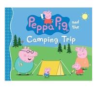 Peppa Pig and the Camping Trip by Candlewick Press Candlewick Press (Auteur)