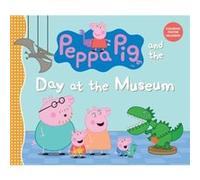 Peppa Pig and the Day at the Museum by Candlewick Press Candlewick Press (Auteur)