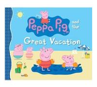 Peppa Pig and the Great Vacation by Candlewick Press Candlewick Press (Auteur)