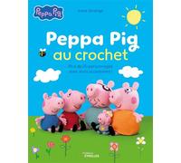 Peppa Pig au crochet Plus de 20 personnages avec leurs accessoires ! - Irene Strange - Eyrolles - broché - Guide