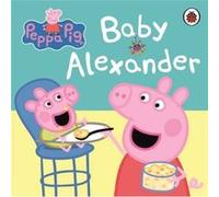 Peppa Pig Baby Alexander by Peppa Pig Bill Boo (Auteur)